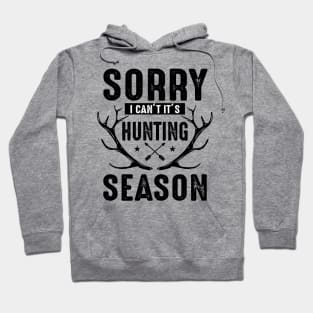 Sorry I can't it's Hunting season Hoodie